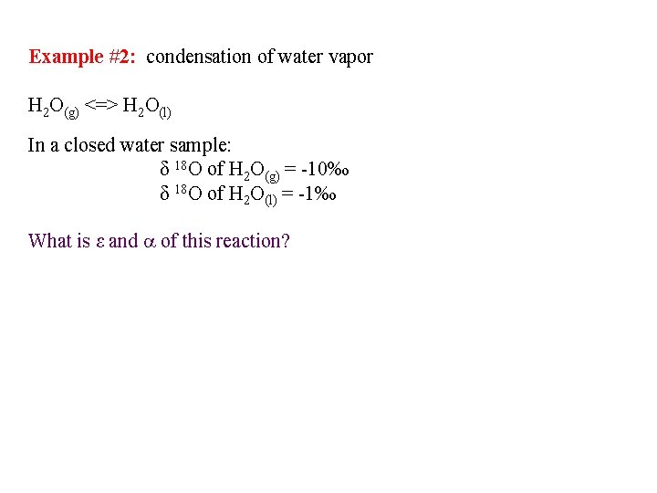 Example #2: condensation of water vapor H 2 O(g) <=> H 2 O(l) In