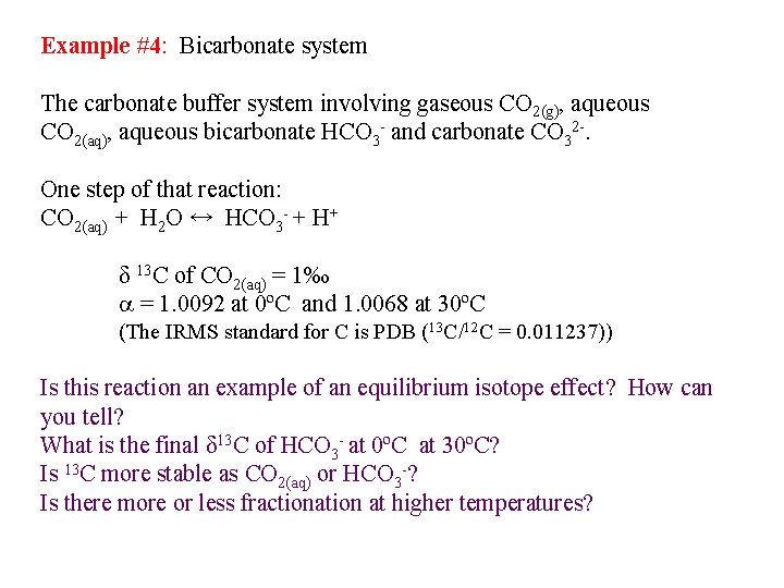 Example #4: Bicarbonate system The carbonate buffer system involving gaseous CO 2(g), aqueous CO
