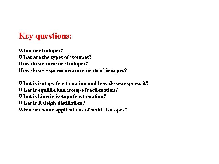 Key questions: What are isotopes? What are the types of isotopes? How do we