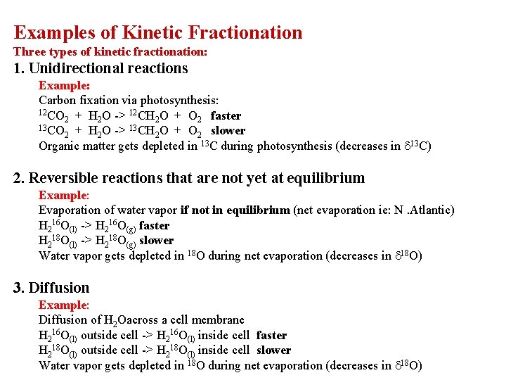 Examples of Kinetic Fractionation Three types of kinetic fractionation: 1. Unidirectional reactions Example: Carbon