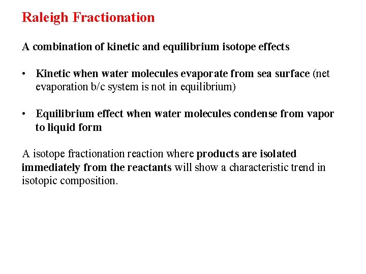 Raleigh Fractionation A combination of kinetic and equilibrium isotope effects • Kinetic when water