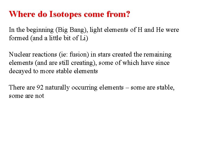 Where do Isotopes come from? In the beginning (Big Bang), light elements of H
