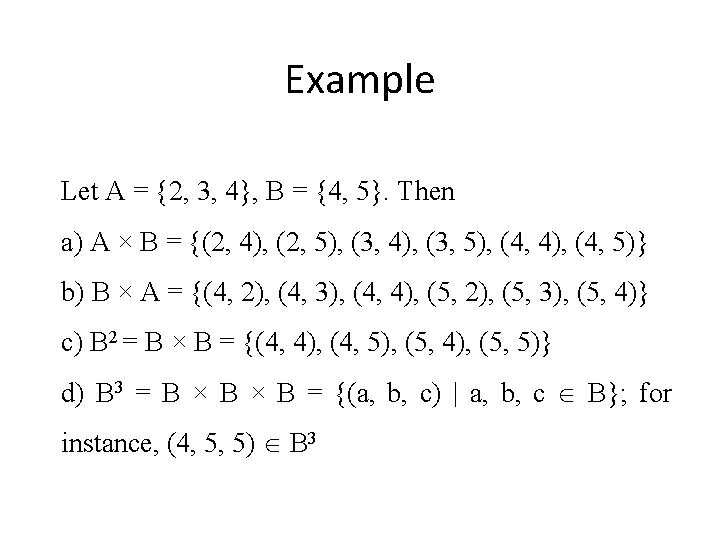 Example Let A = {2, 3, 4}, B = {4, 5}. Then a) A