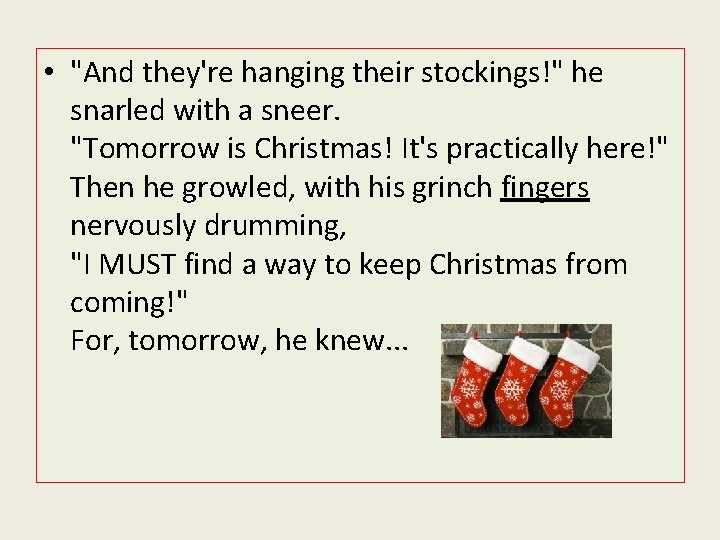  • "And they're hanging their stockings!" he snarled with a sneer. "Tomorrow is
