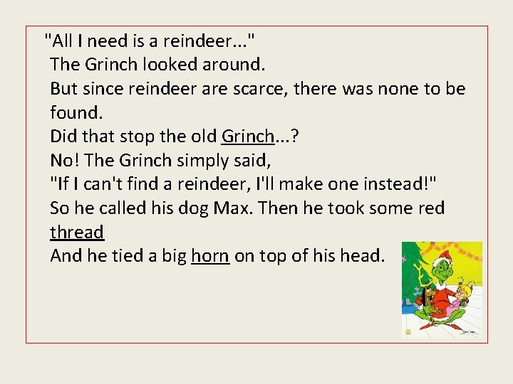 "All I need is a reindeer. . . " The Grinch looked around. But