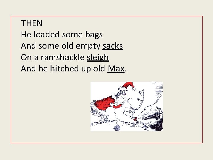 THEN He loaded some bags And some old empty sacks On a ramshackle sleigh