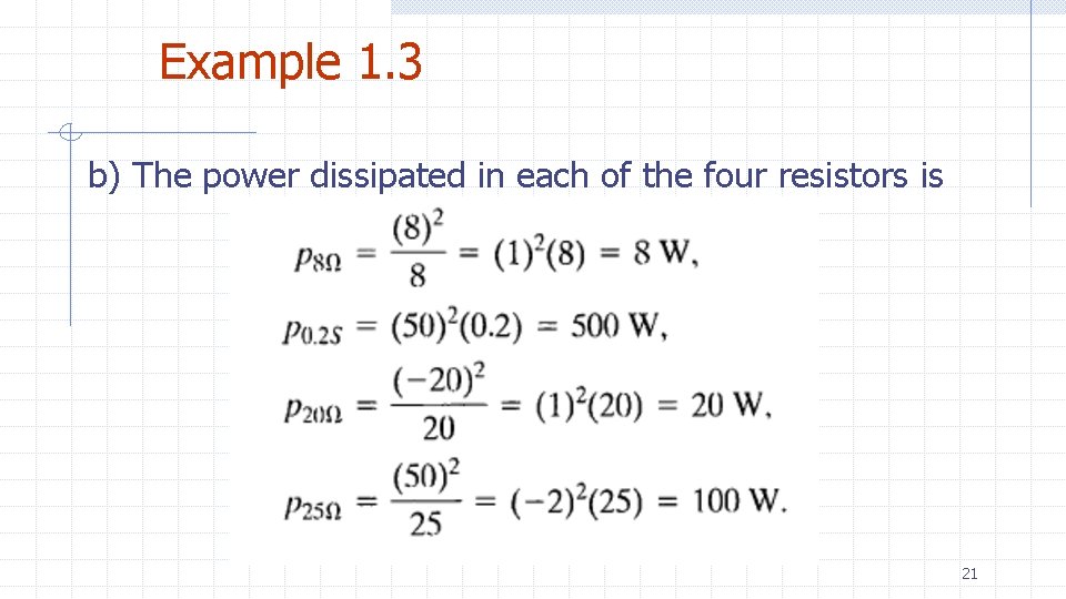 Example 1. 3 b) The power dissipated in each of the four resistors is