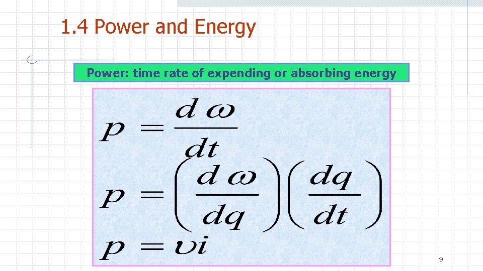 1. 4 Power and Energy Power: time rate of expending or absorbing energy 9