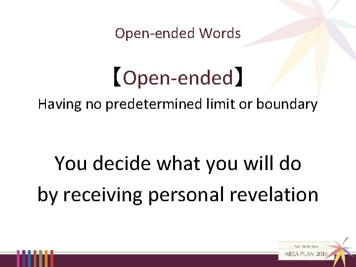 Open-ended Words 【Open-ended】 Having no predetermined limit or boundary You decide what you will