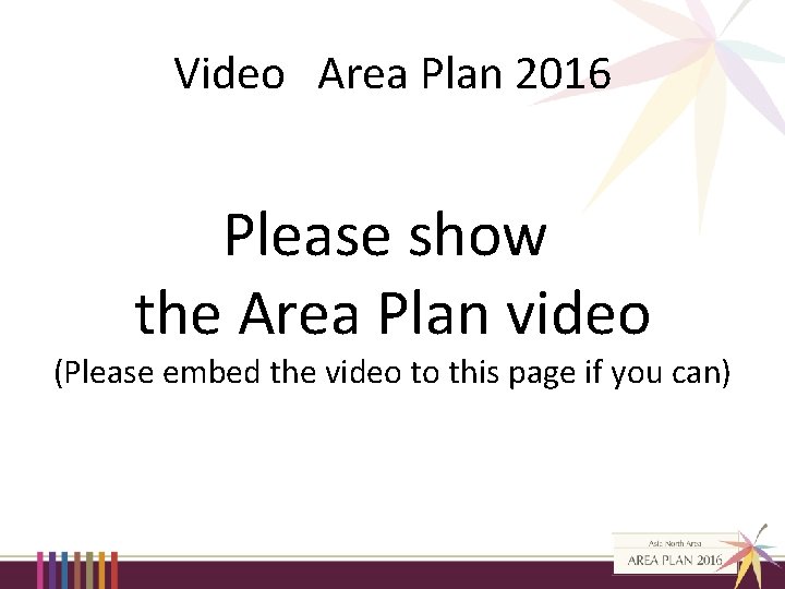 Video Area Plan 2016 Please show the Area Plan video (Please embed the video