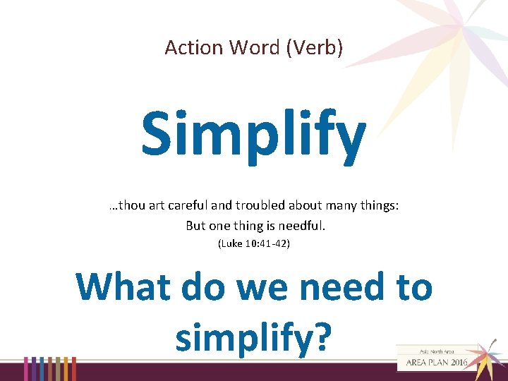 Action Word (Verb) Simplify …thou art careful and troubled about many things: But one