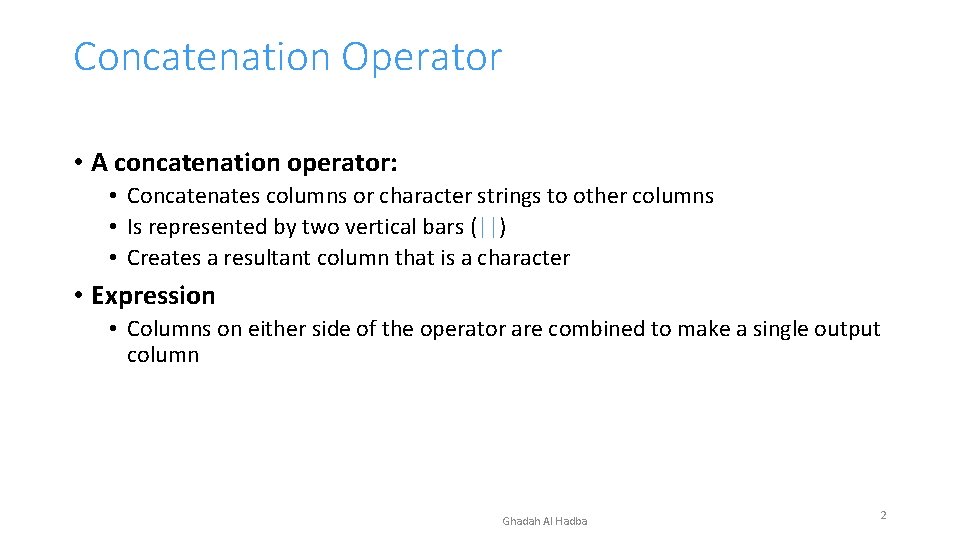 Concatenation Operator • A concatenation operator: • Concatenates columns or character strings to other Concatenation Operator • A concatenation operator: • Concatenates columns or character strings to other