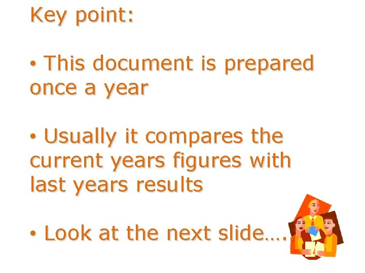 Key point: • This document is prepared once a year • Usually it compares