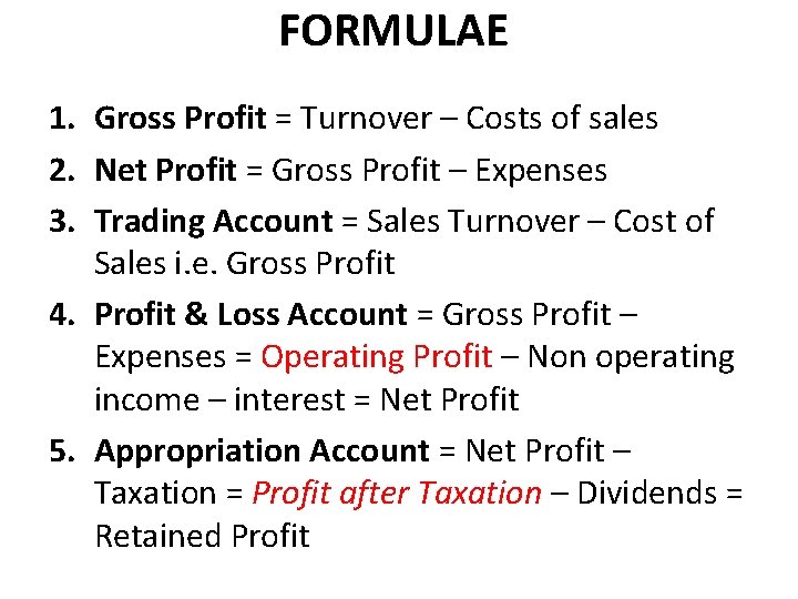 FORMULAE 1. Gross Profit = Turnover – Costs of sales 2. Net Profit =