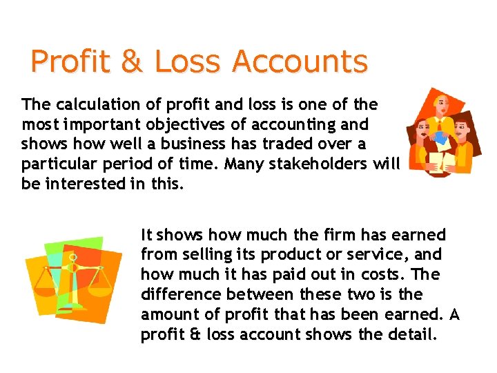 Profit & Loss Accounts The calculation of profit and loss is one of the