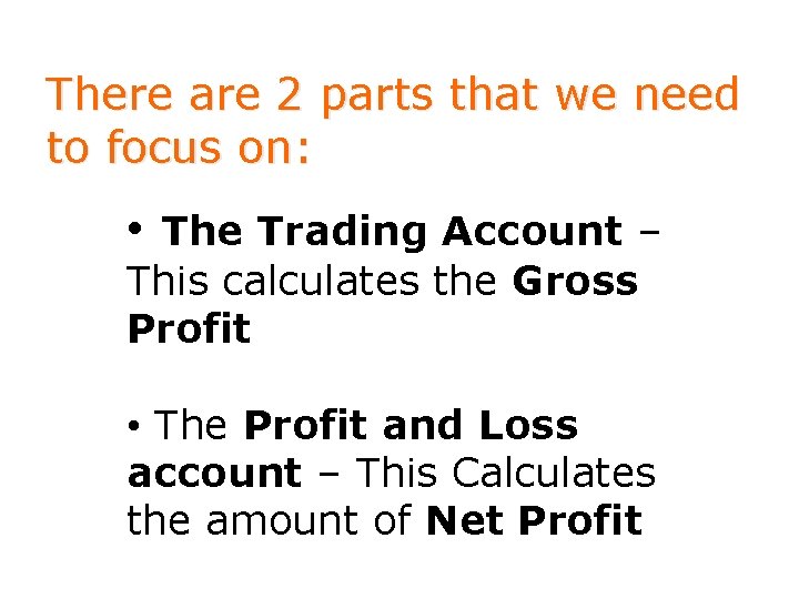 There are 2 parts that we need to focus on: • The Trading Account