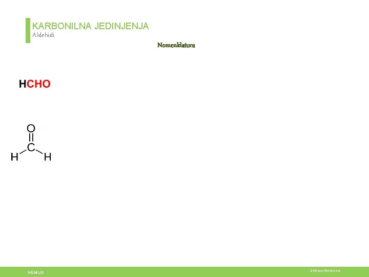 KARBONILNA JEDINJENJA Aldehidi HEMIJA Nomenklatura STOMATOLOGIJA 