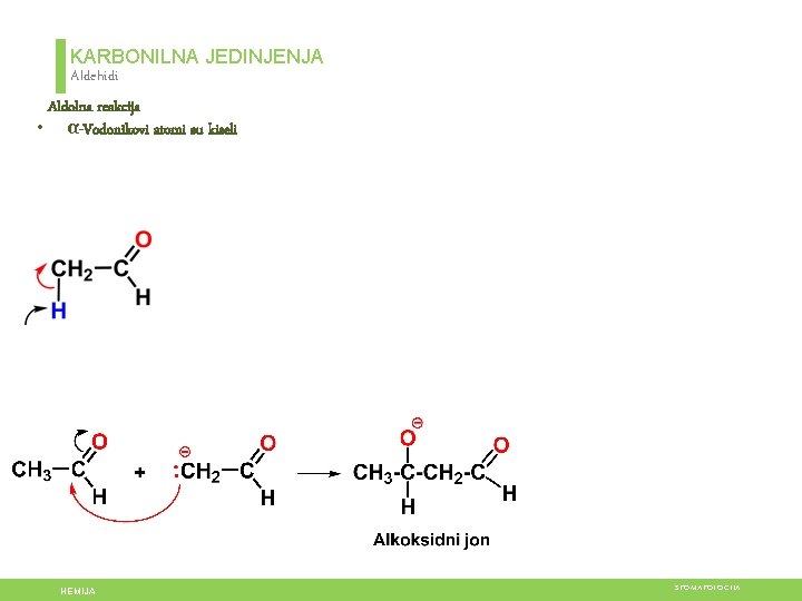 KARBONILNA JEDINJENJA Aldehidi Aldolna reakcija • α-Vodonikovi atomi su kiseli HEMIJA STOMATOLOGIJA 