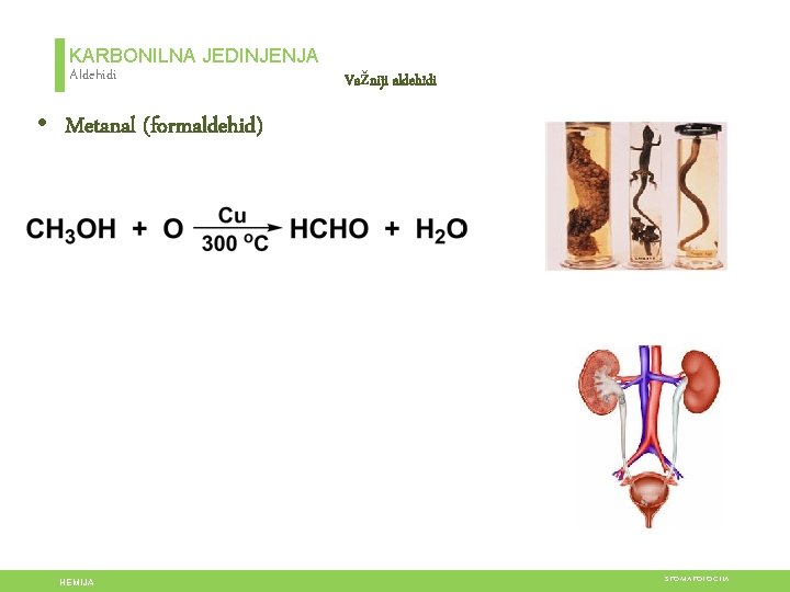 KARBONILNA JEDINJENJA Aldehidi Važniji aldehidi • Metanal (formaldehid) HEMIJA STOMATOLOGIJA 