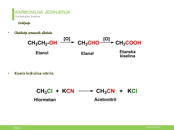 KARBONILNA JEDINJENJA Karboksilne kiseline Dobijanje • Oksidacija primarnih alkohola • Kisela hidroliza nitrila HEMIJA