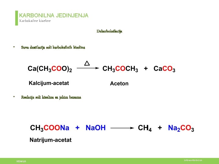 KARBONILNA JEDINJENJA Karboksilne kiseline Dekarboksilacija • Suva destilacija soli karboksilnih kiselina • Reakcija soli