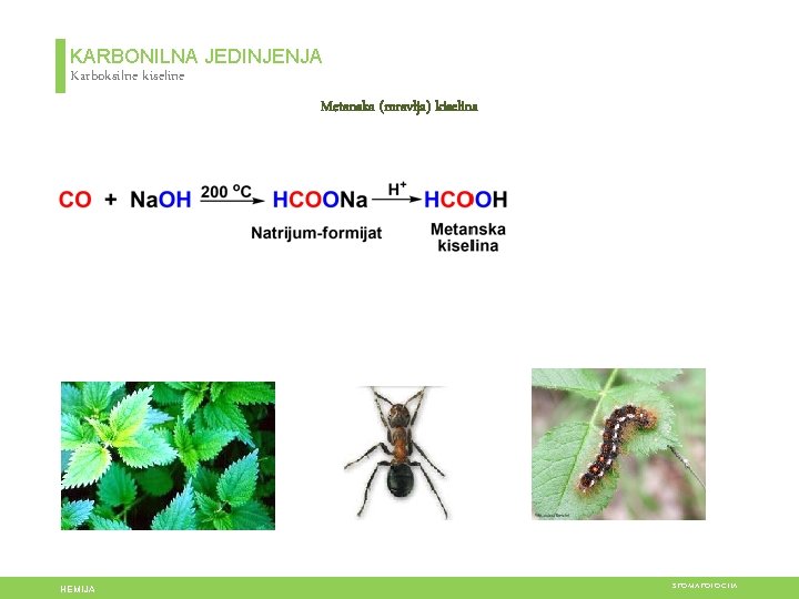 KARBONILNA JEDINJENJA Karboksilne kiseline Metanska (mravlja) kiselina HEMIJA STOMATOLOGIJA 