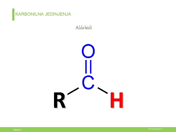 KARBONILNA JEDINJENJA Aldehidi R HEMIJA H STOMATOLOGIJA 