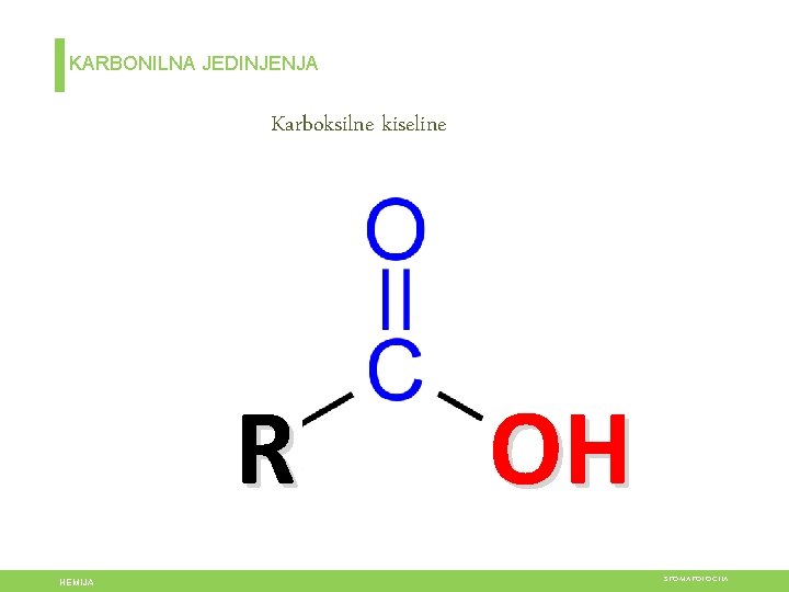 KARBONILNA JEDINJENJA Karboksilne kiseline R HEMIJA OH STOMATOLOGIJA 