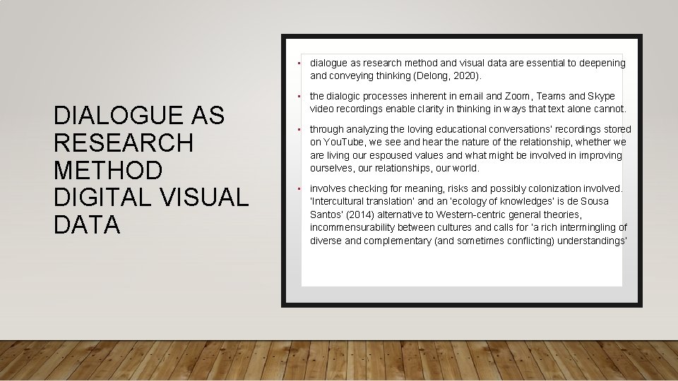  • dialogue as research method and visual data are essential to deepening and