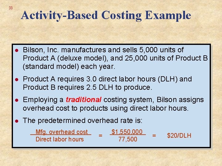 33 Activity-Based Costing Example l Bilson, Inc. manufactures and sells 5, 000 units of