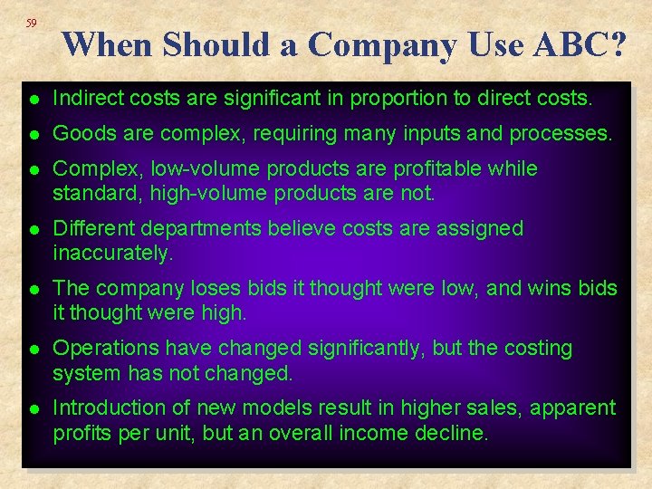 59 When Should a Company Use ABC? l Indirect costs are significant in proportion