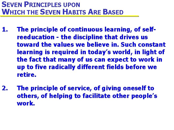 SEVEN PRINCIPLES UPON WHICH THE SEVEN HABITS ARE BASED 1. The principle of continuous