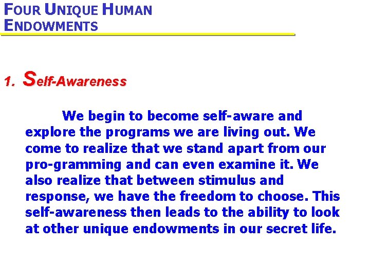FOUR UNIQUE HUMAN ENDOWMENTS 1. Self-Awareness We begin to become self-aware and explore the