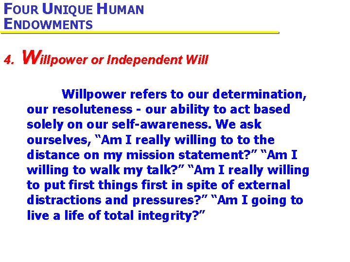 FOUR UNIQUE HUMAN ENDOWMENTS 4. Willpower or Independent Willpower refers to our determination, our