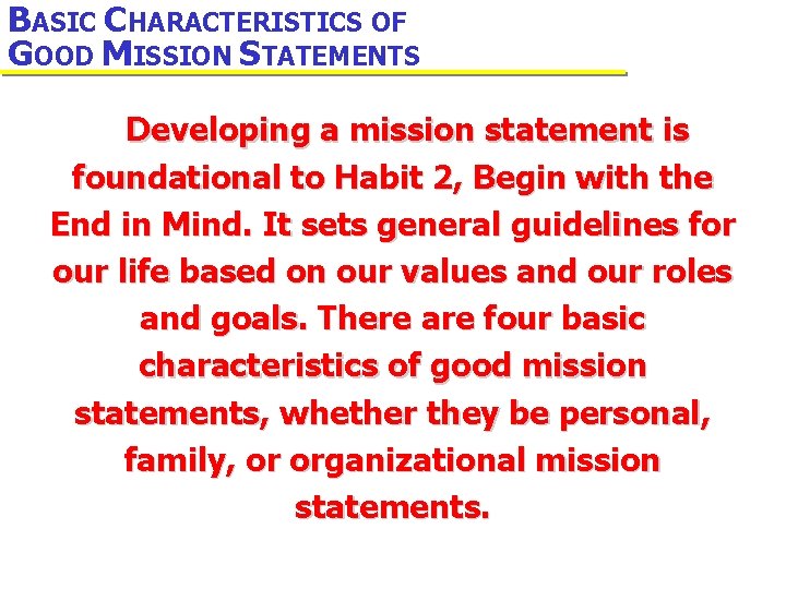 BASIC CHARACTERISTICS OF GOOD MISSION STATEMENTS Developing a mission statement is foundational to Habit