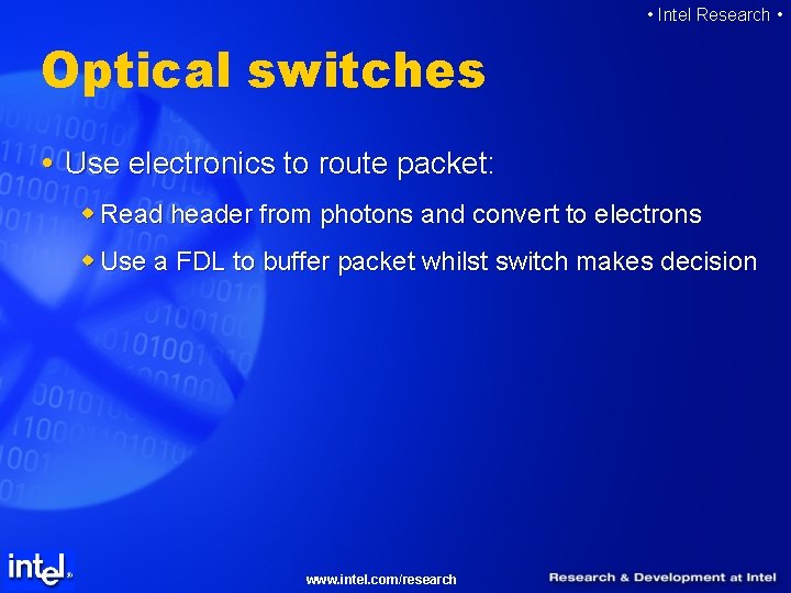  • Intel Research • Optical switches Use electronics to route packet: w Read