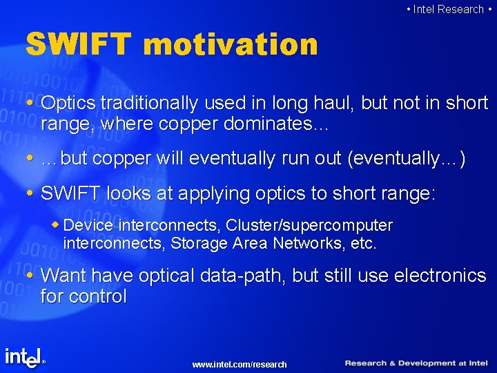  • Intel Research • SWIFT motivation Optics traditionally used in long haul, but