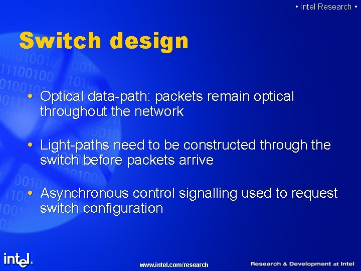  • Intel Research • Switch design Optical data-path: packets remain optical throughout the
