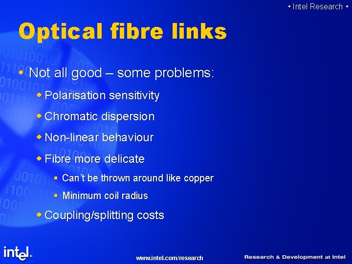  • Intel Research • Optical fibre links Not all good – some problems: