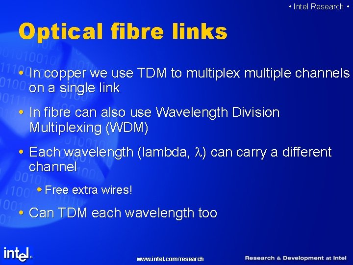  • Intel Research • Optical fibre links In copper we use TDM to