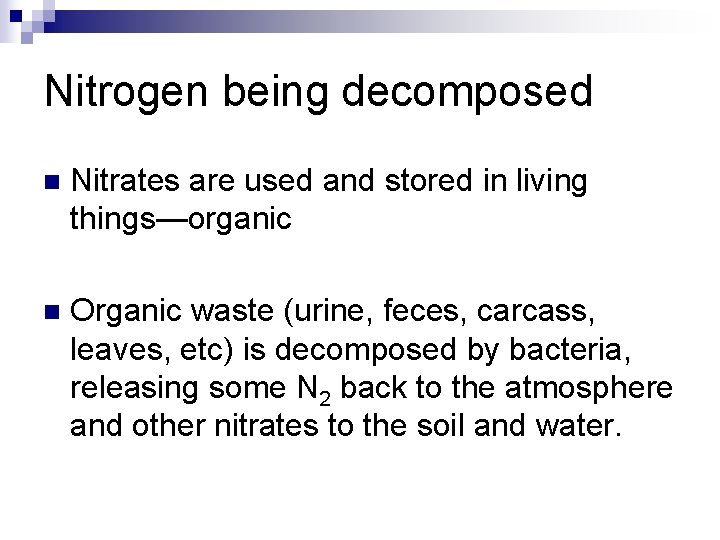 Nitrogen being decomposed n Nitrates are used and stored in living things—organic n Organic