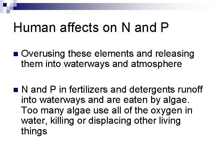 Human affects on N and P n Overusing these elements and releasing them into