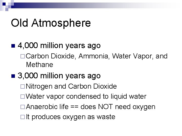 Old Atmosphere n 4, 000 million years ago ¨ Carbon Dioxide, Ammonia, Water Vapor,