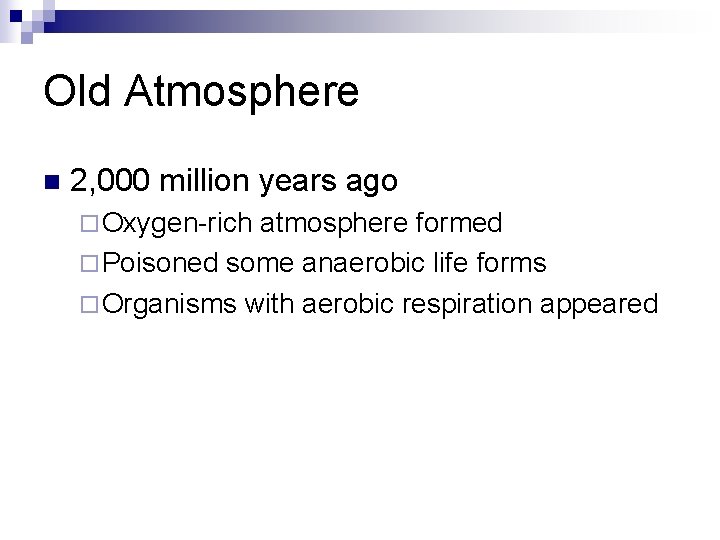 Old Atmosphere n 2, 000 million years ago ¨ Oxygen-rich atmosphere formed ¨ Poisoned