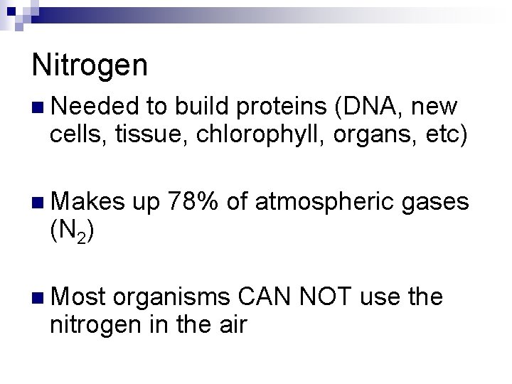 Nitrogen n Needed to build proteins (DNA, new cells, tissue, chlorophyll, organs, etc) n