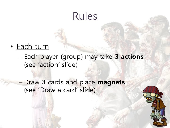 Rules • Each turn – Each player (group) may take 3 actions (see ‘action’