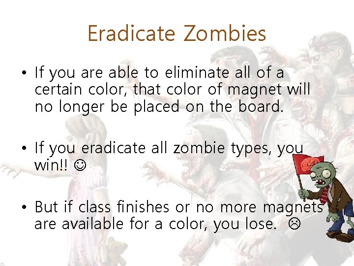 Eradicate Zombies • If you are able to eliminate all of a certain color,