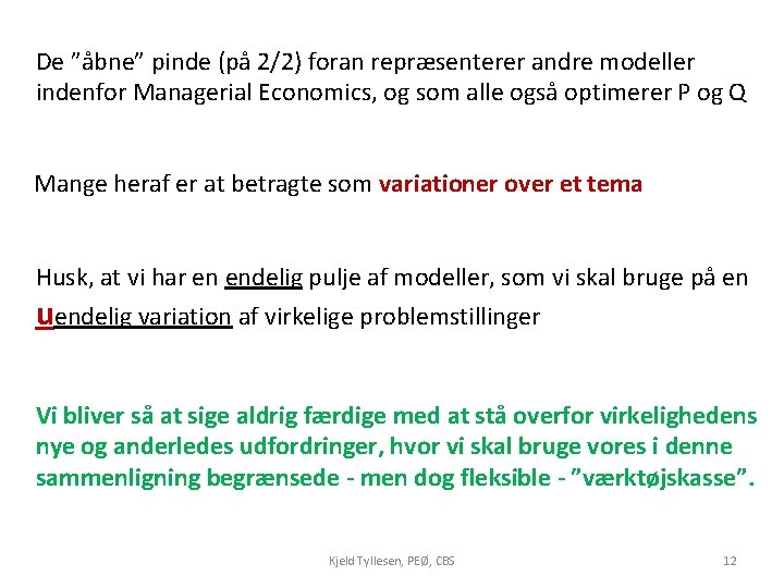 De ”åbne” pinde (på 2/2) foran repræsenterer andre modeller indenfor Managerial Economics, og som