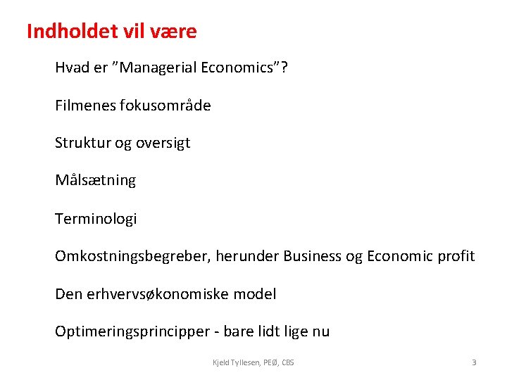 Indholdet vil være Hvad er ”Managerial Economics”? Filmenes fokusområde Struktur og oversigt Målsætning Terminologi