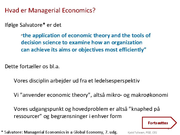 Hvad er Managerial Economics? Ifølge Salvatore* er det ”the application of economic theory and